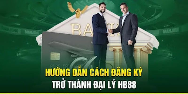 Hướng dẫn cách đăng ký đại lý HB88 đúng chuẩn