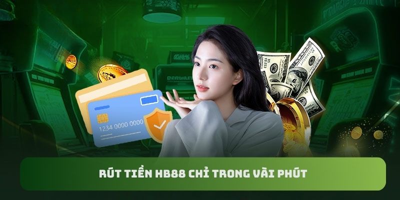 Rút tiền HB88 chỉ trong vài phút